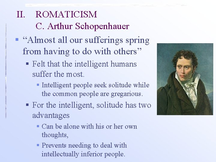 II. ROMATICISM C. Arthur Schopenhauer § “Almost all our sufferings spring from having to