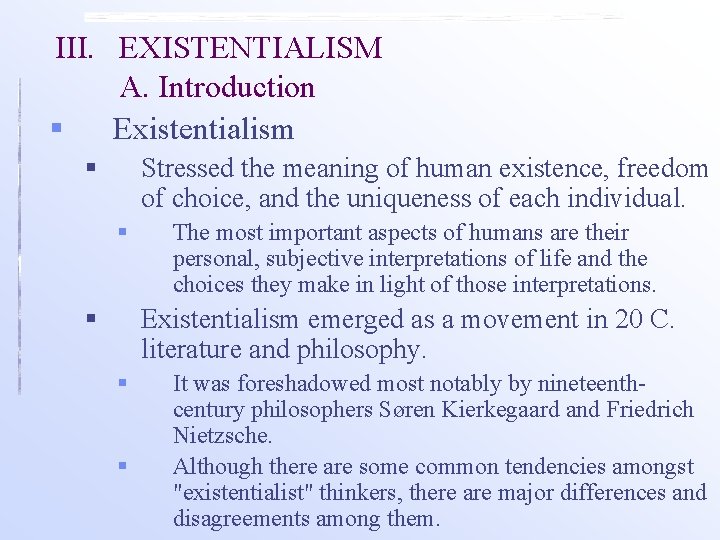 III. EXISTENTIALISM A. Introduction § Existentialism § Stressed the meaning of human existence, freedom