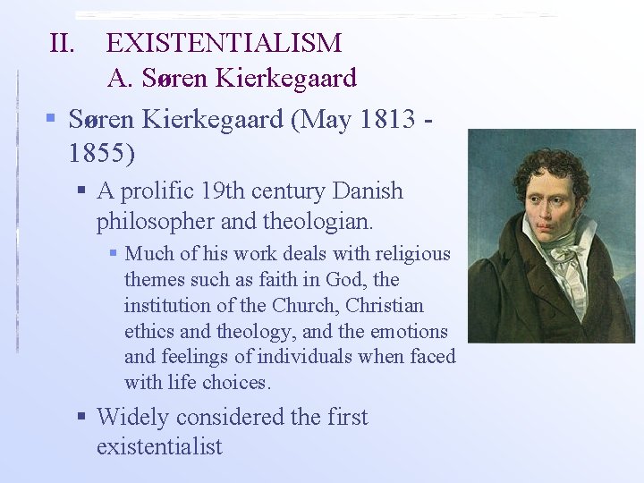 II. EXISTENTIALISM A. Søren Kierkegaard § Søren Kierkegaard (May 1813 1855) § A prolific