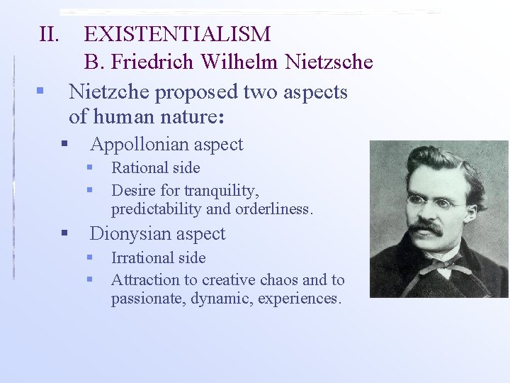 II. EXISTENTIALISM B. Friedrich Wilhelm Nietzsche § Nietzche proposed two aspects of human nature: