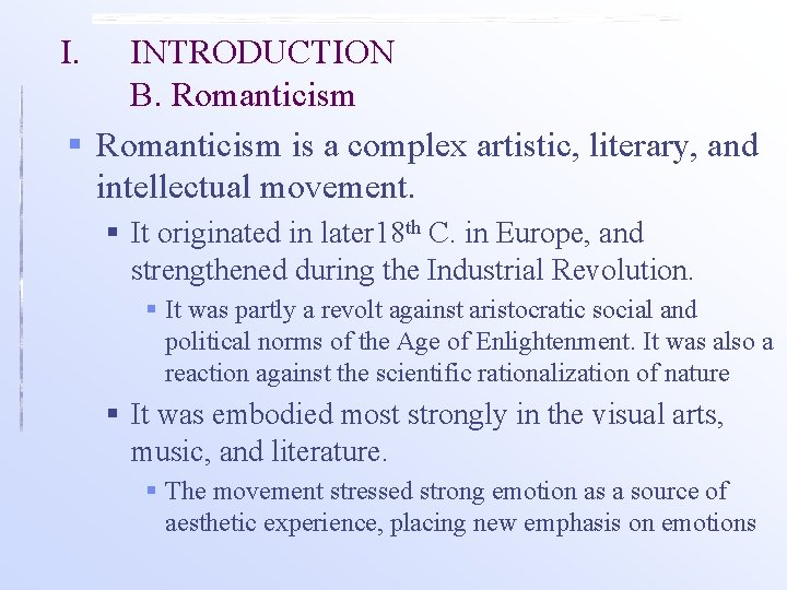 I. INTRODUCTION B. Romanticism § Romanticism is a complex artistic, literary, and intellectual movement.