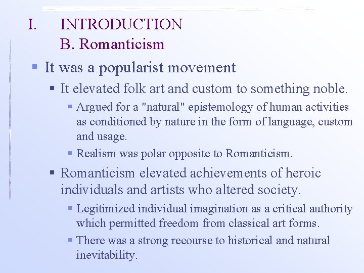 I. INTRODUCTION B. Romanticism § It was a popularist movement § It elevated folk