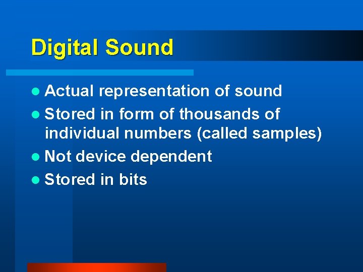 Digital Sound l Actual representation of sound l Stored in form of thousands of