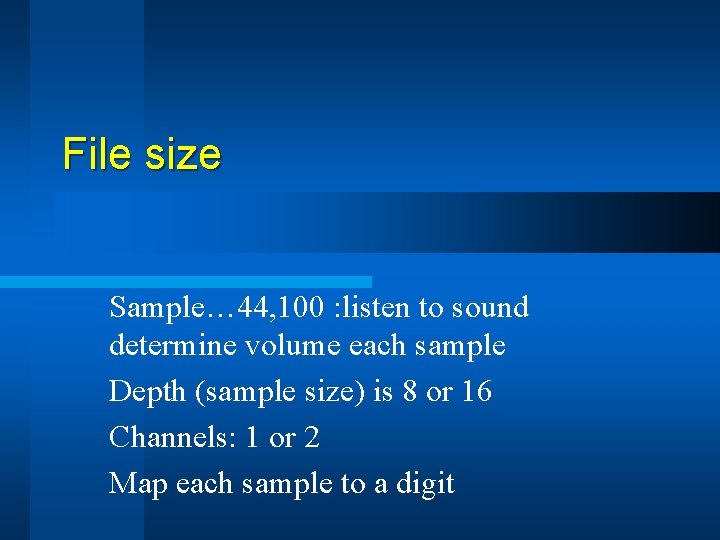 File size Sample… 44, 100 : listen to sound determine volume each sample Depth