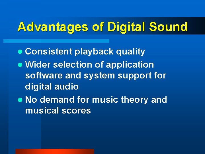 Advantages of Digital Sound l Consistent playback quality l Wider selection of application software