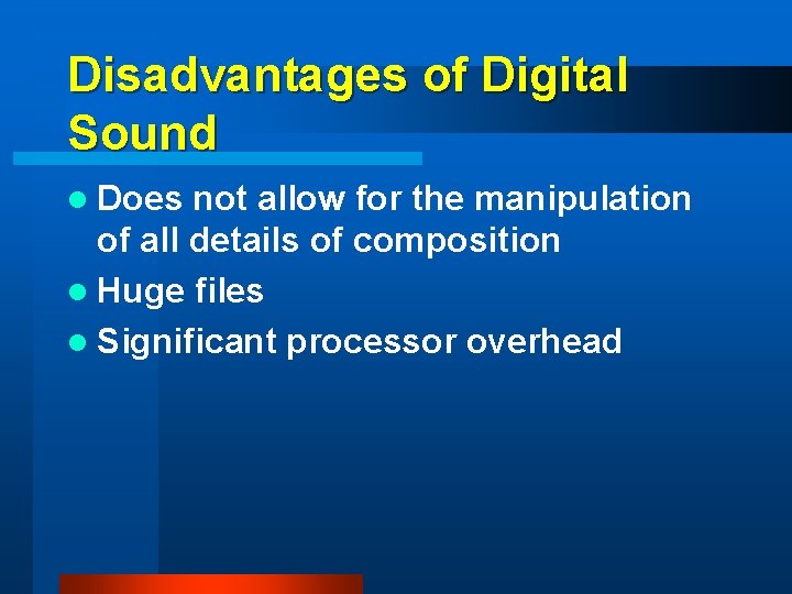 Disadvantages of Digital Sound l Does not allow for the manipulation of all details