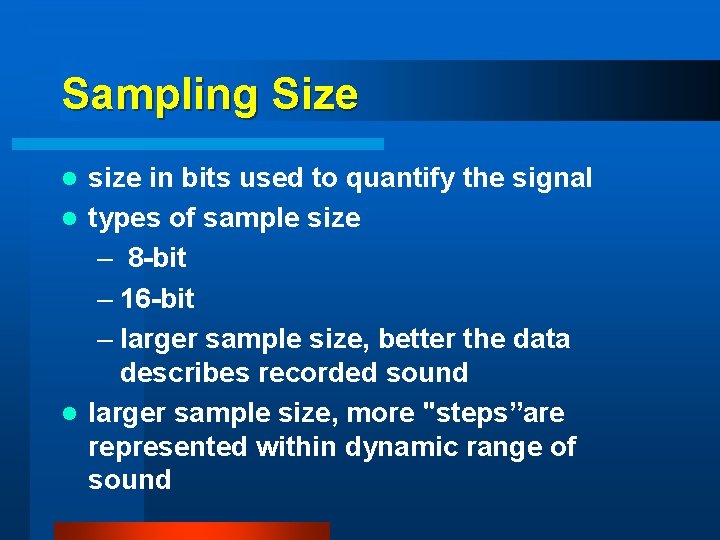 Sampling Size size in bits used to quantify the signal l types of sample