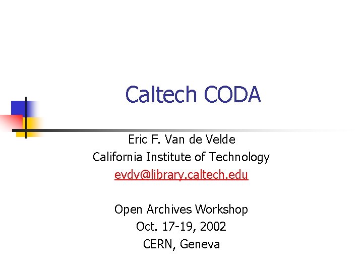 Caltech CODA Eric F. Van de Velde California Institute of Technology evdv@library. caltech. edu