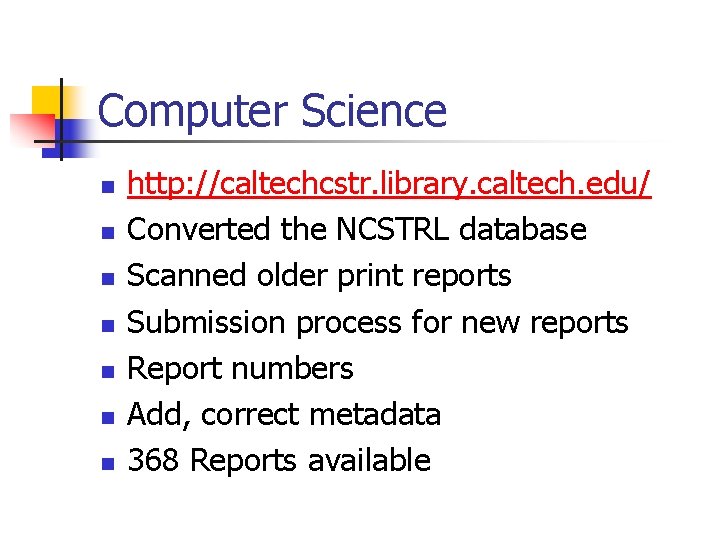 Computer Science n n n n http: //caltechcstr. library. caltech. edu/ Converted the NCSTRL