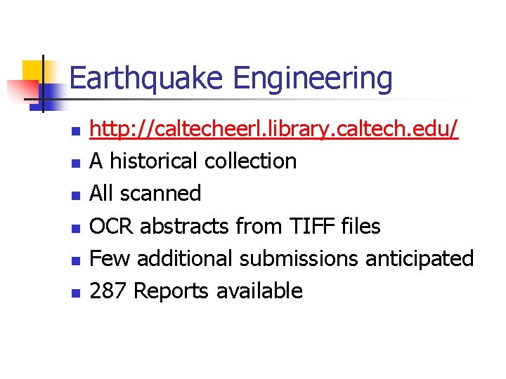 Earthquake Engineering n n n http: //caltecheerl. library. caltech. edu/ A historical collection All