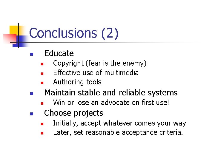 Conclusions (2) Educate n n Copyright (fear is the enemy) Effective use of multimedia