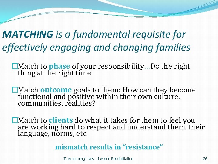 MATCHING is a fundamental requisite for effectively engaging and changing families �Match to phase