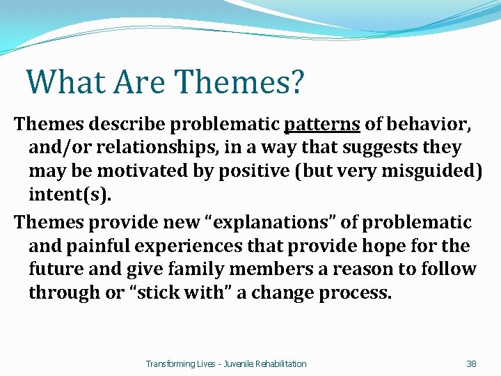 What Are Themes? Themes describe problematic patterns of behavior, and/or relationships, in a way