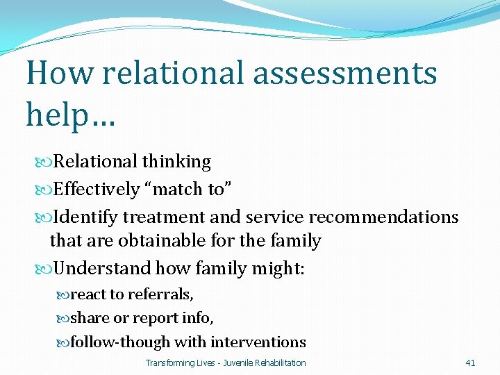 How relational assessments help… Relational thinking Effectively “match to” Identify treatment and service recommendations