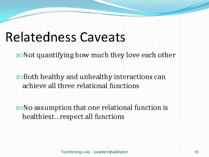 Relatedness Caveats Not quantifying how much they love each other Both healthy and unhealthy
