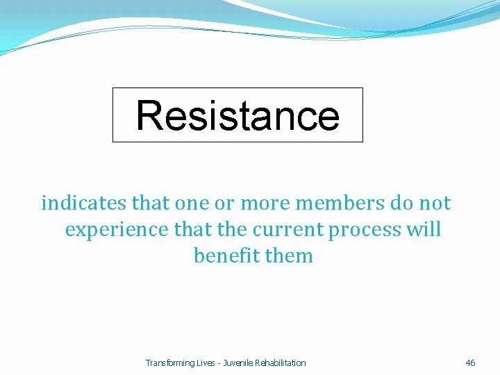 Resistance indicates that one or more members do not experience that the current process