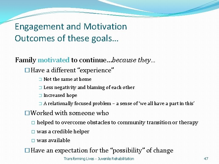 Engagement and Motivation Outcomes of these goals… Family motivated to continue…because they… �Have a
