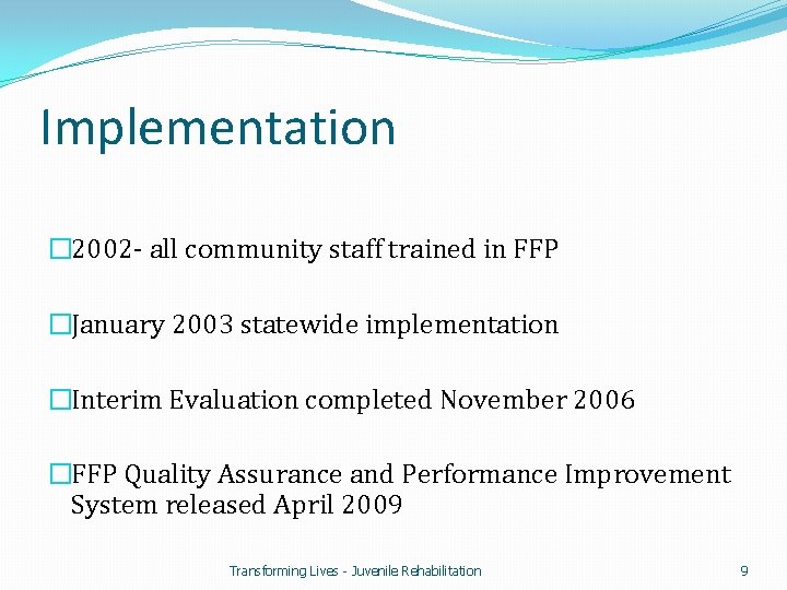Implementation � 2002 - all community staff trained in FFP �January 2003 statewide implementation