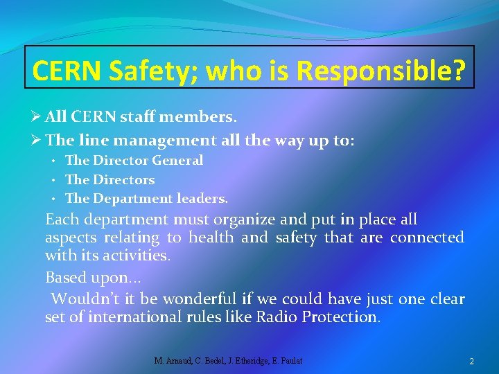 CERN Safety; who is Responsible? Ø All CERN staff members. Ø The line management