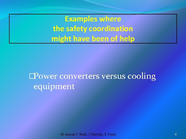 Examples where the safety coordination might have been of help �Power converters versus cooling