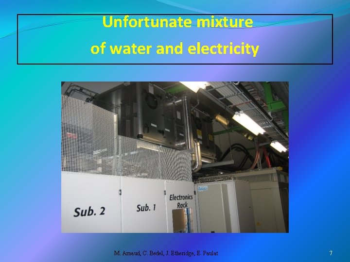 Unfortunate mixture of water and electricity M. Arnaud, C. Bedel, J. Etheridge, E. Paulat