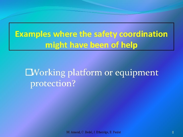 Examples where the safety coordination might have been of help �Working platform or equipment