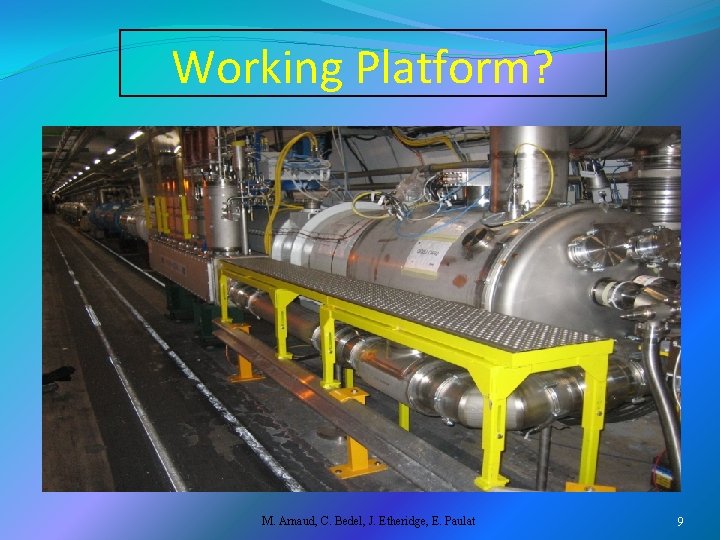 Working Platform? M. Arnaud, C. Bedel, J. Etheridge, E. Paulat 9 