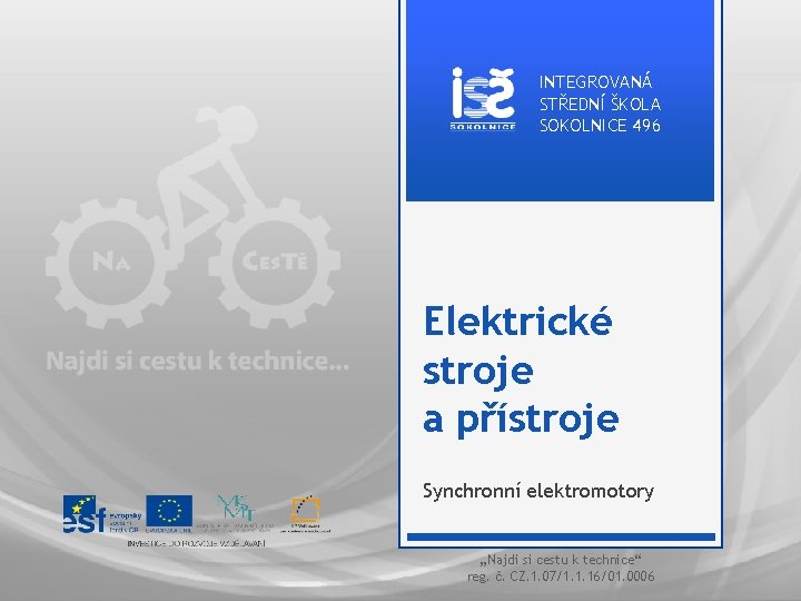 INTEGROVANÁ STŘEDNÍ ŠKOLA SOKOLNICE 496 Elektrické stroje a přístroje Synchronní elektromotory „Najdi si cestu