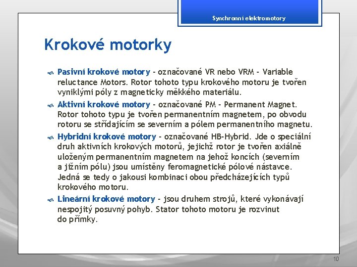 Synchronní elektromotory Krokové motorky Pasivní krokové motory – označované VR nebo VRM – Variable