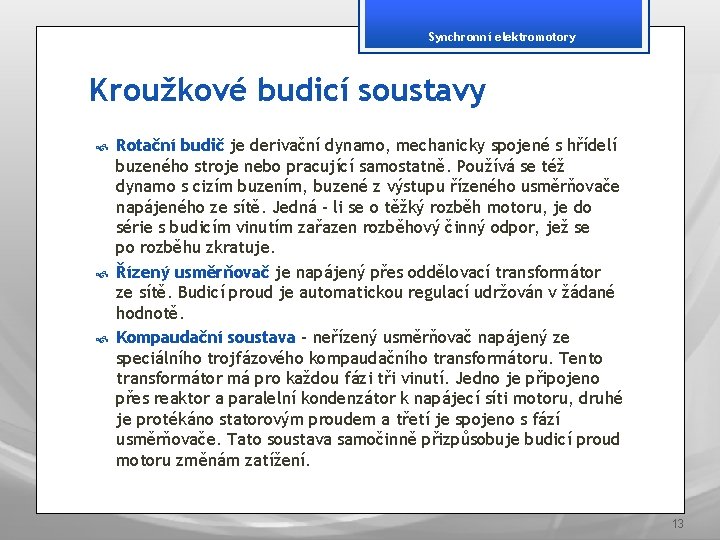 Synchronní elektromotory Kroužkové budicí soustavy Rotační budič je derivační dynamo, mechanicky spojené s hřídelí