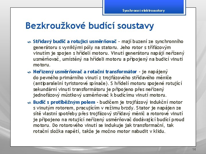 Synchronní elektromotory Bezkroužkové budící soustavy Střídavý budič a rotující usměrňovač – mají buzení ze