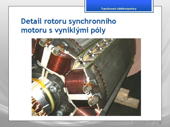 Synchronní elektromotory Detail rotoru synchronního motoru s vyniklými póly 15 