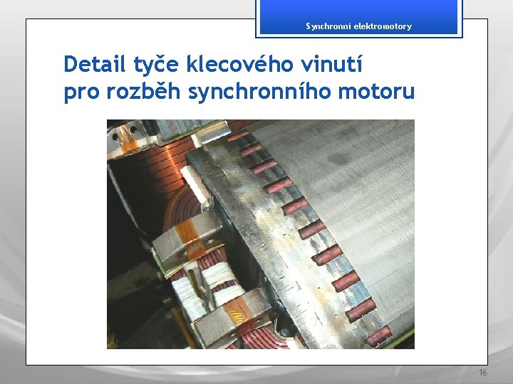 Synchronní elektromotory Detail tyče klecového vinutí pro rozběh synchronního motoru 16 