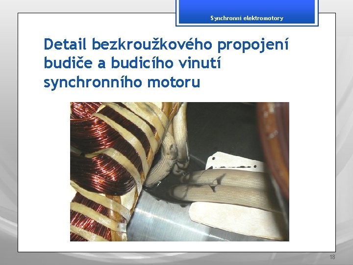 Synchronní elektromotory Detail bezkroužkového propojení budiče a budicího vinutí synchronního motoru 18 