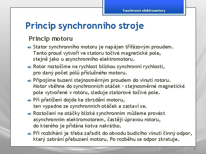 Synchronní elektromotory Princip synchronního stroje Princip motoru Stator synchronního motoru je napájen třífázovým proudem.