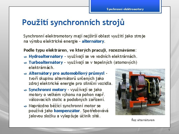 Synchronní elektromotory Použití synchronních strojů Synchronní elektromotory mají nejširší oblast využití jako stroje na