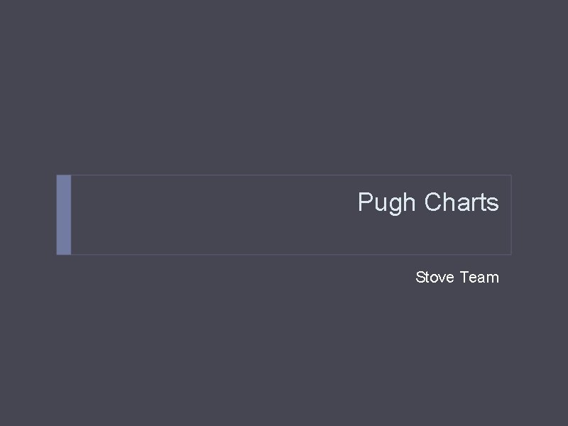 Pugh Charts Stove Team 