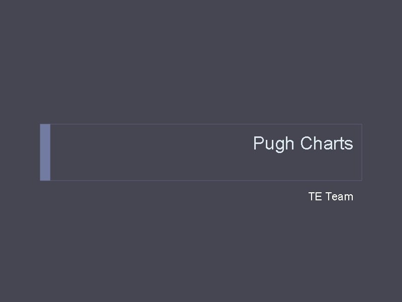 Pugh Charts TE Team 