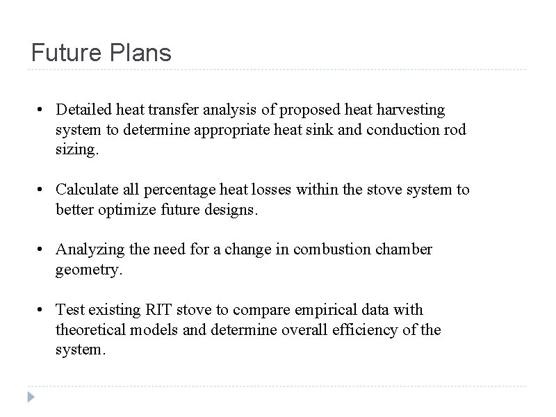 Future Plans • Detailed heat transfer analysis of proposed heat harvesting system to determine