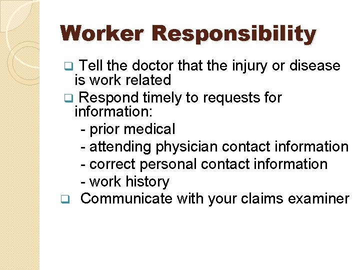 Worker Responsibility Tell the doctor that the injury or disease is work related Respond Worker Responsibility Tell the doctor that the injury or disease is work related Respond