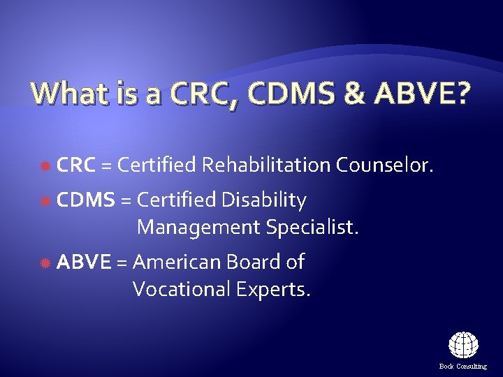 What is a CRC, CDMS & ABVE? CRC = Certified Rehabilitation Counselor. CDMS = What is a CRC, CDMS & ABVE? CRC = Certified Rehabilitation Counselor. CDMS =