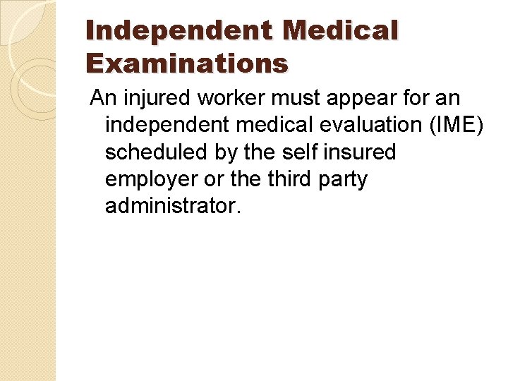 Independent Medical Examinations An injured worker must appear for an independent medical evaluation (IME) Independent Medical Examinations An injured worker must appear for an independent medical evaluation (IME)