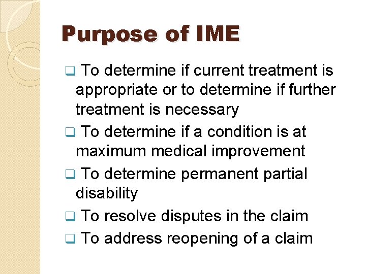 Purpose of IME To determine if current treatment is appropriate or to determine if Purpose of IME To determine if current treatment is appropriate or to determine if
