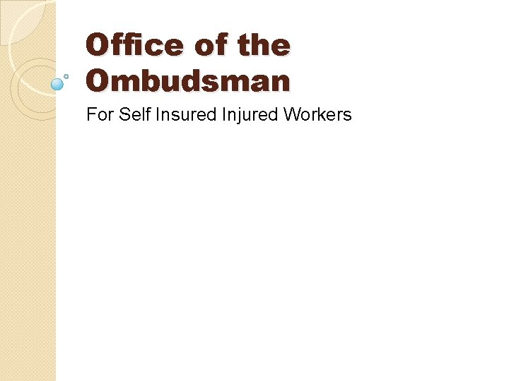 Office of the Ombudsman For Self Insured Injured Workers Office of the Ombudsman For Self Insured Injured Workers