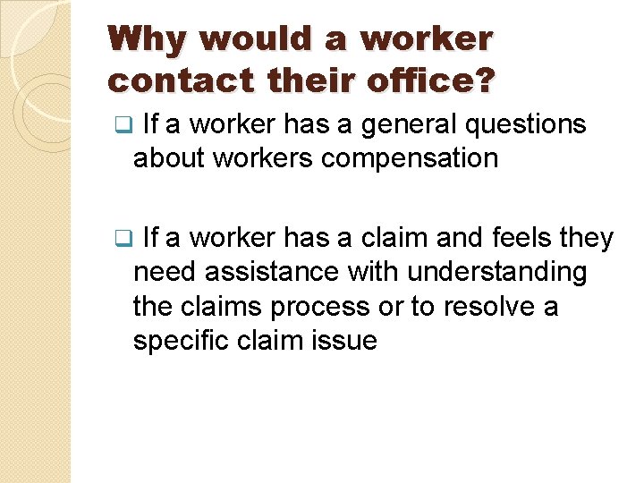 Why would a worker contact their office? If a worker has a general questions Why would a worker contact their office? If a worker has a general questions