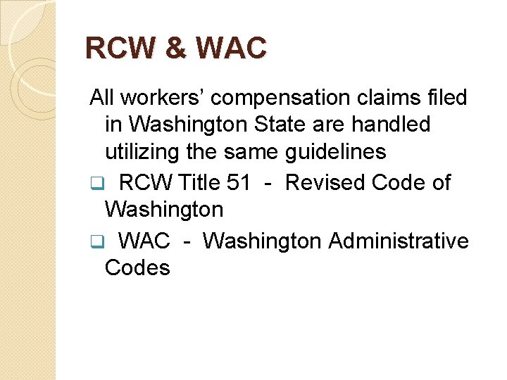 RCW & WAC All workers’ compensation claims filed in Washington State are handled utilizing RCW & WAC All workers’ compensation claims filed in Washington State are handled utilizing