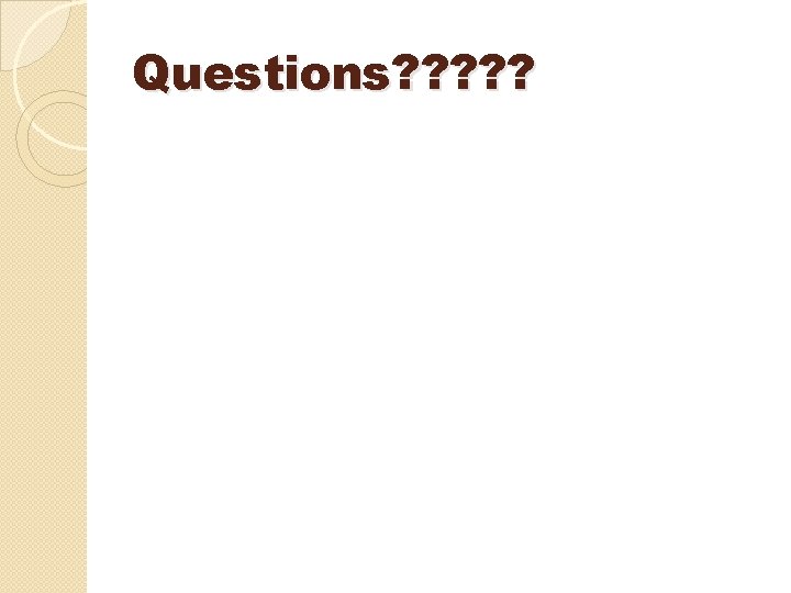 Questions? ? ? Questions? ? ?