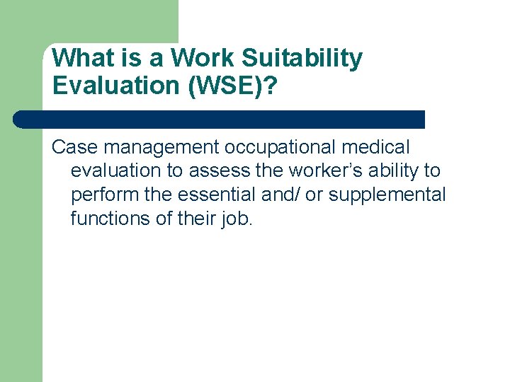 What is a Work Suitability Evaluation (WSE)? Case management occupational medical evaluation to assess What is a Work Suitability Evaluation (WSE)? Case management occupational medical evaluation to assess