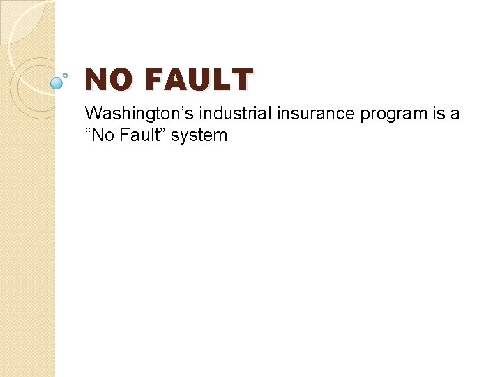 NO FAULT Washington’s industrial insurance program is a “No Fault” system NO FAULT Washington’s industrial insurance program is a “No Fault” system