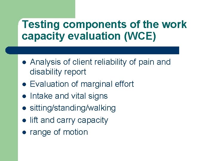 Testing components of the work capacity evaluation (WCE) l l l Analysis of client Testing components of the work capacity evaluation (WCE) l l l Analysis of client